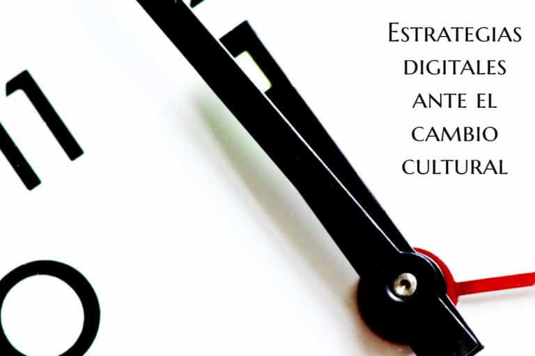 Estrategias digitales ante el cambio cultural